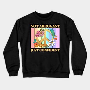 Not Arrogant Just Confident Crewneck Sweatshirt